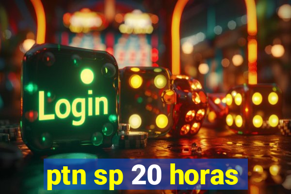 ptn sp 20 horas